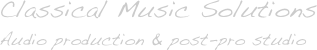 Classical Music Solutions
Audio production & post-pro studio